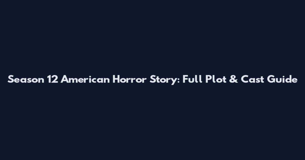 Season 12 American Horror Story: Full Plot & Cast Guide
