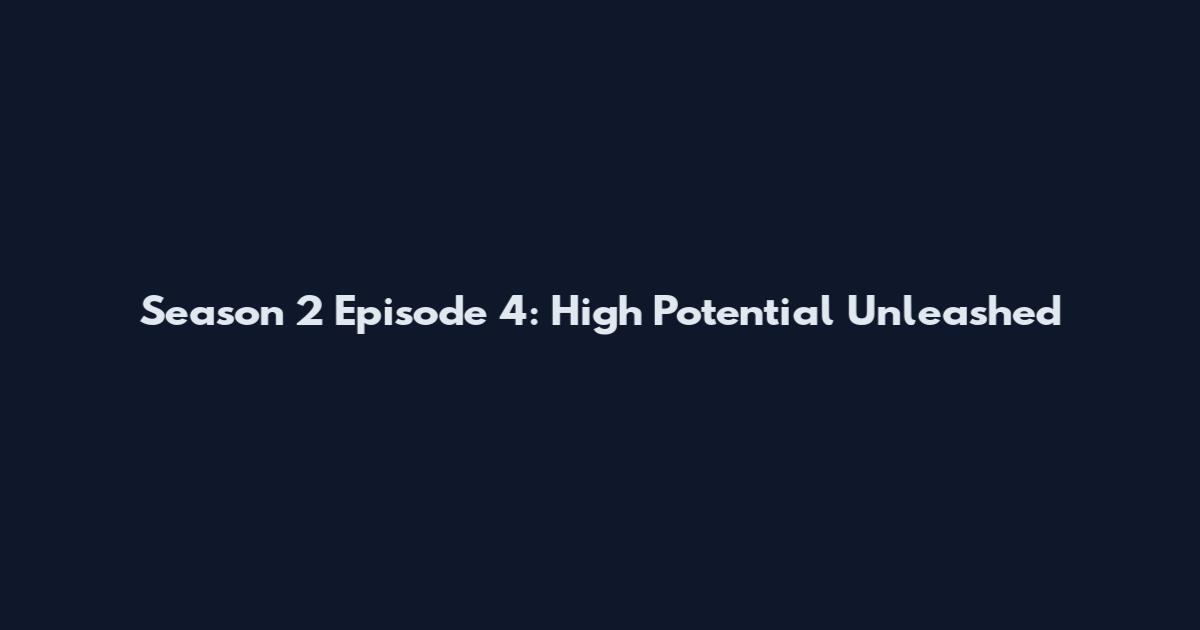 Season 2 Episode 4: High Potential Unleashed