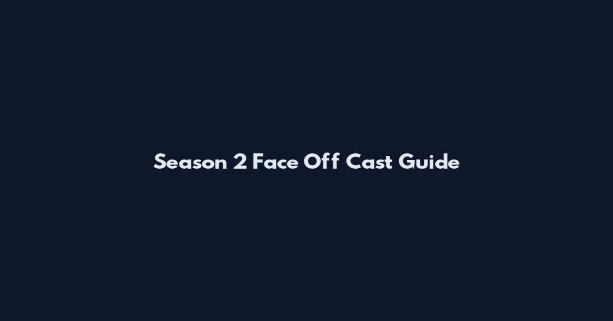 Season 2 Face Off Cast Guide