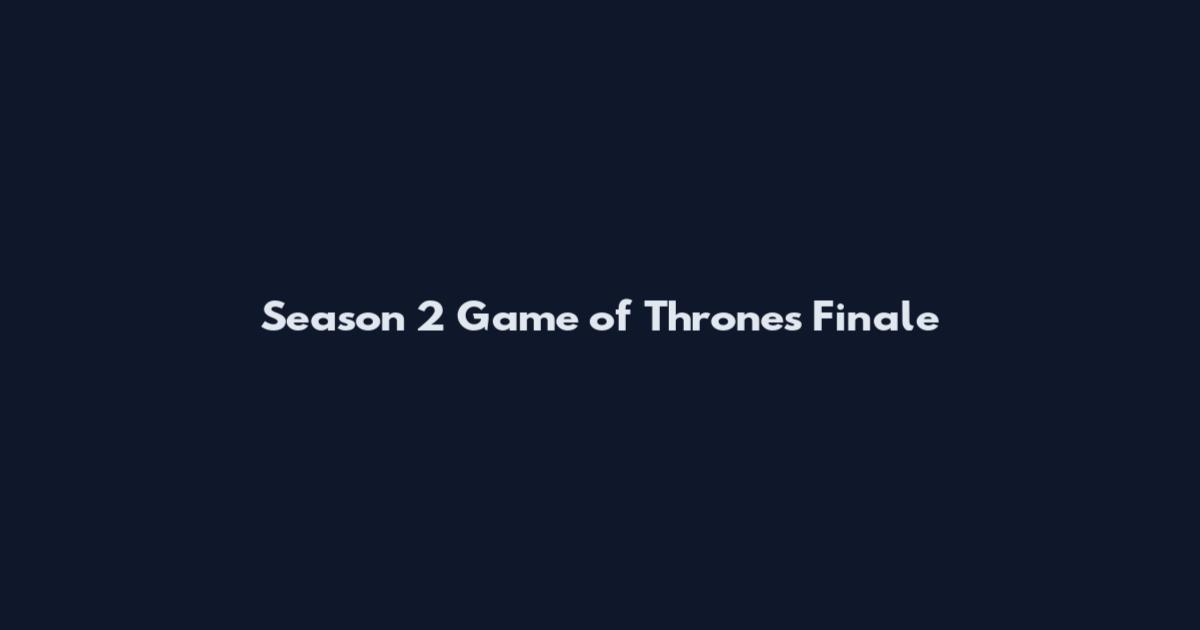 Season 2 Game of Thrones Finale