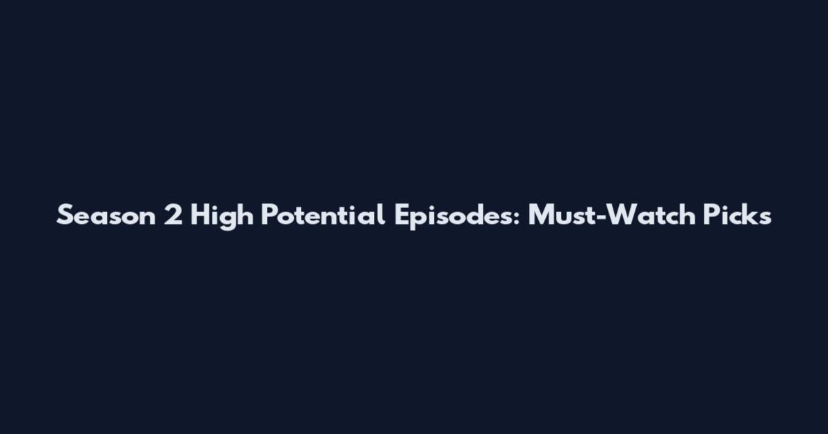Season 2 High Potential Episodes: Must-Watch Picks