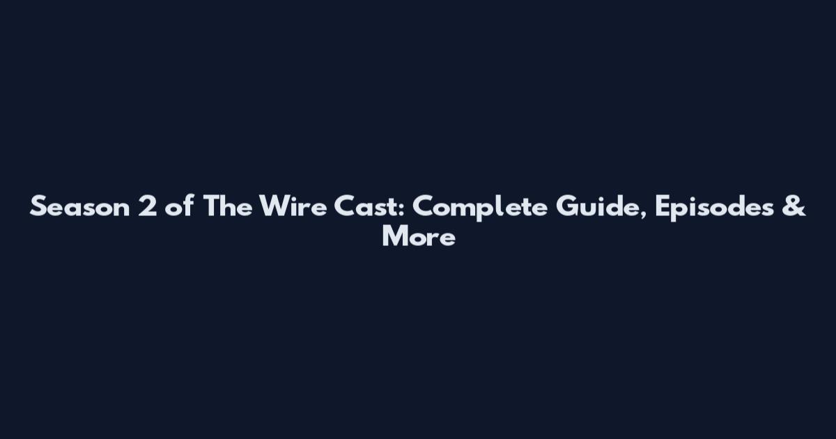 Season 2 of The Wire Cast: Complete Guide, Episodes & More