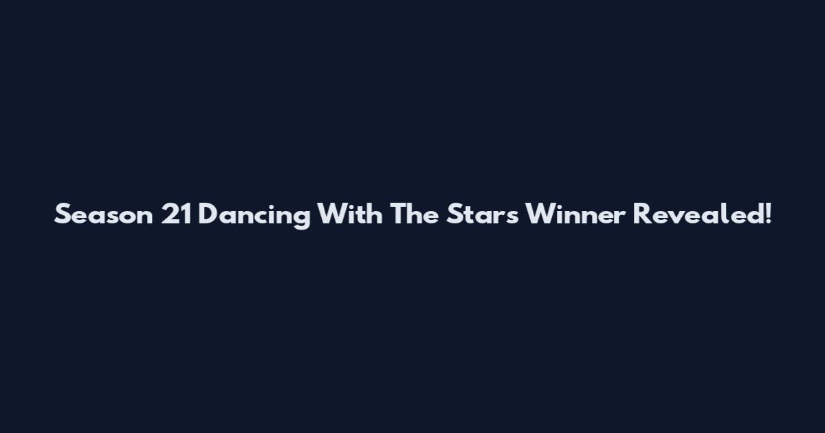 Season 21 Dancing With The Stars Winner Revealed!