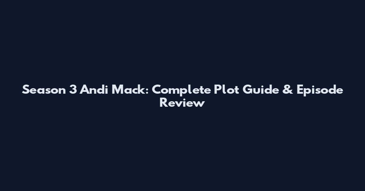Season 3 Andi Mack: Complete Plot Guide & Episode Review