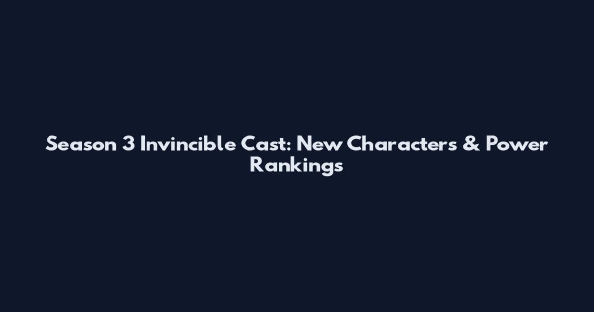Season 3 Invincible Cast: New Characters & Power Rankings