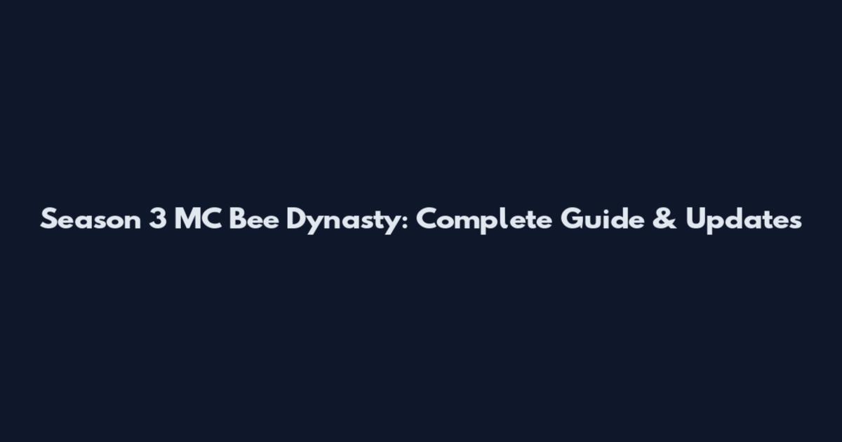 Season 3 MC Bee Dynasty: Complete Guide & Updates
