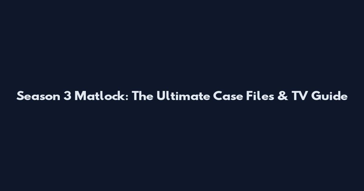 Season 3 Matlock: The Ultimate Case Files & TV Guide
