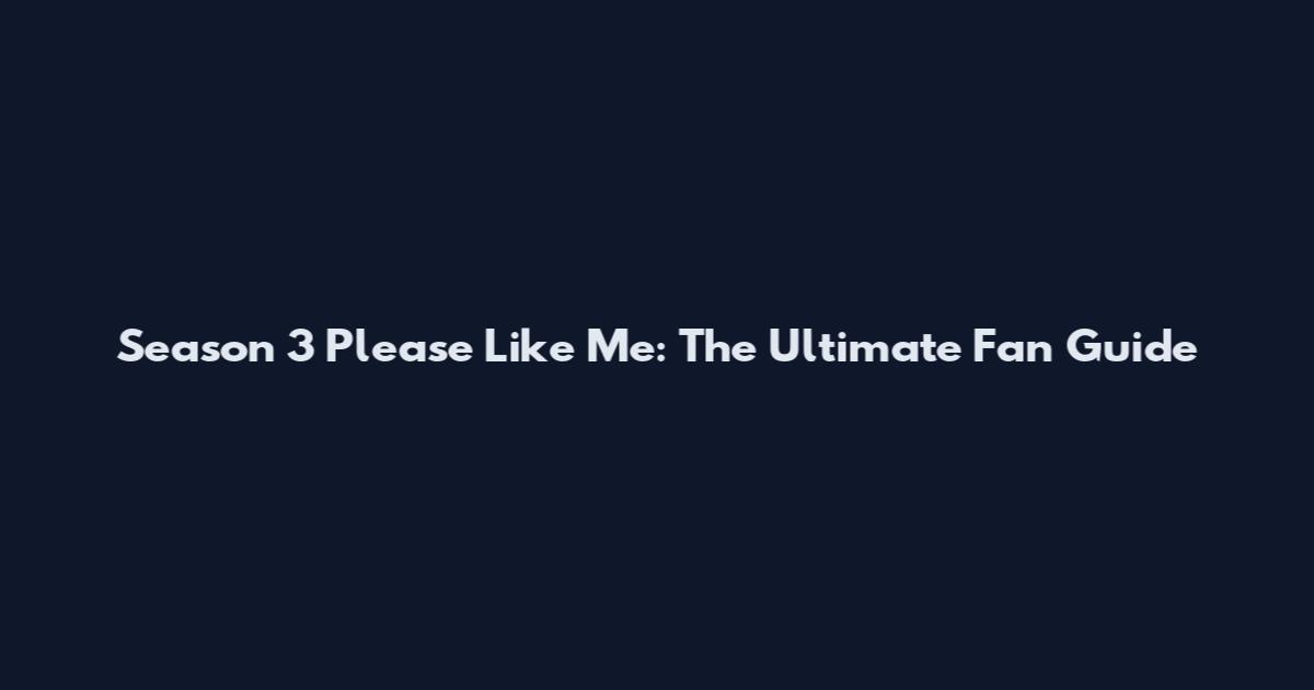 Season 3 Please Like Me: The Ultimate Fan Guide