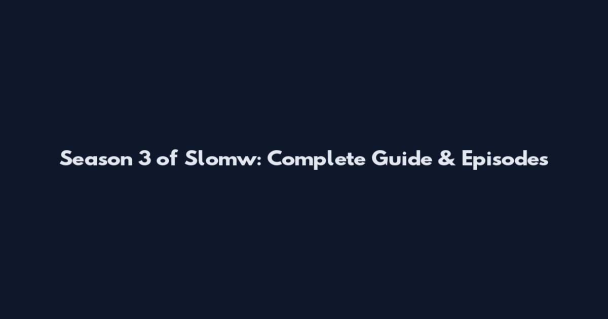 Season 3 of Slomw: Complete Guide & Episodes