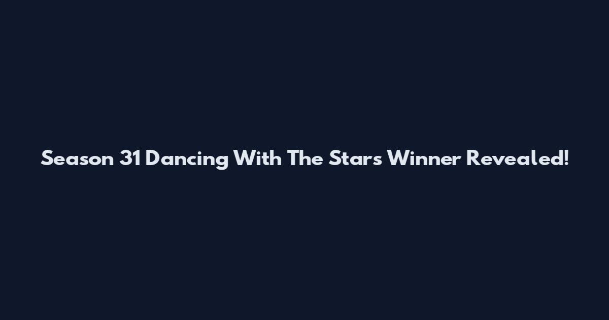 Season 31 Dancing With The Stars Winner Revealed!