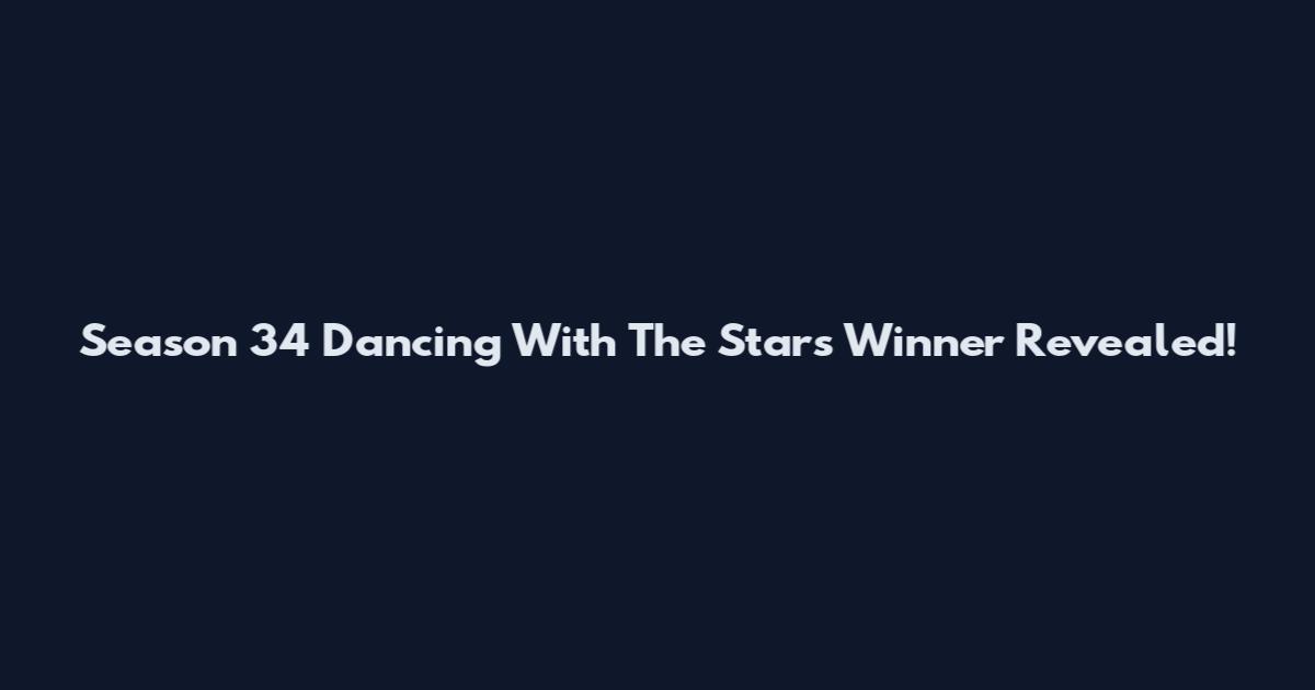Season 34 Dancing With The Stars Winner Revealed!