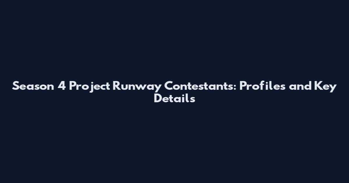 Season 4 Project Runway Contestants: Profiles and Key Details