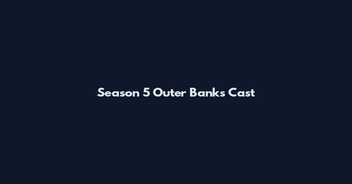 Season 5 Outer Banks Cast