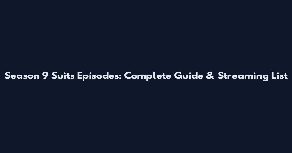 Season 9 Suits Episodes: Complete Guide & Streaming List