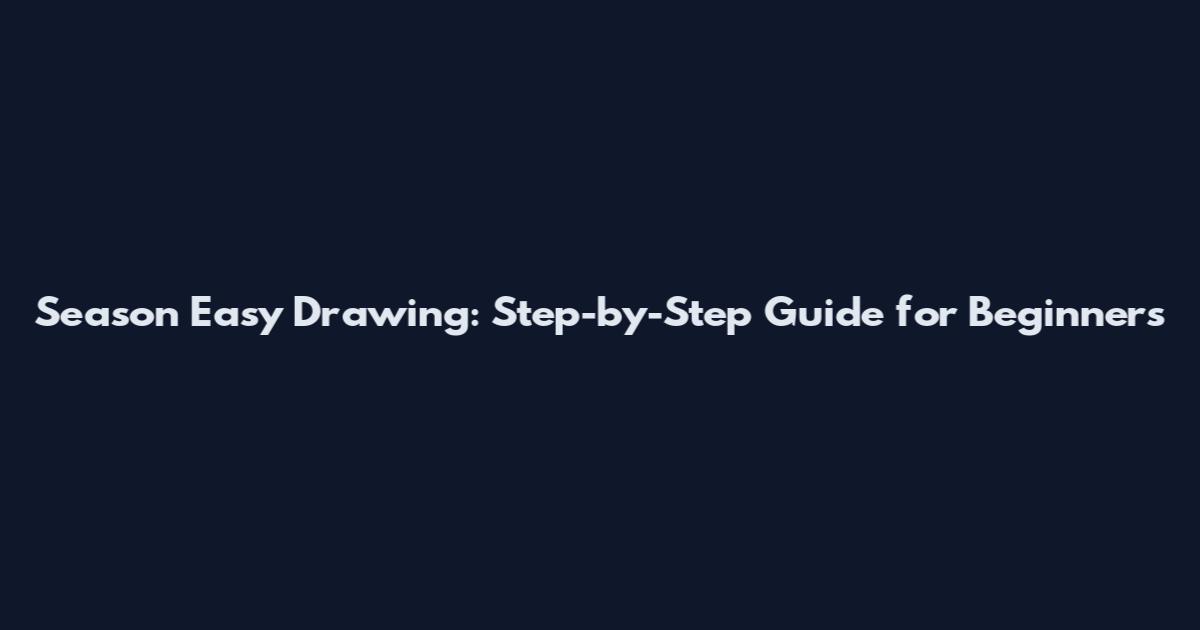 Season Easy Drawing: Step-by-Step Guide for Beginners