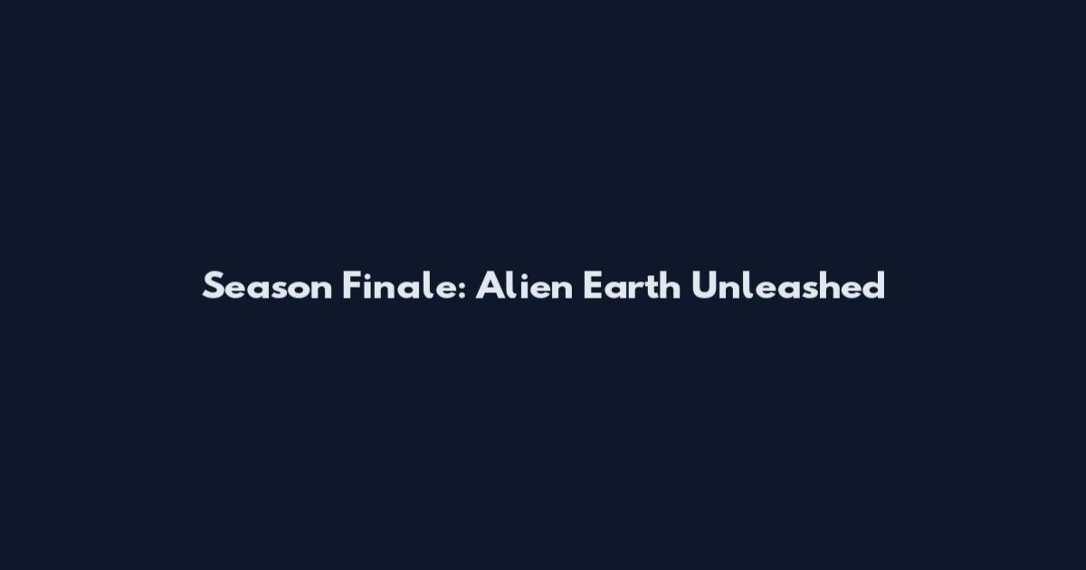 Season Finale: Alien Earth Unleashed