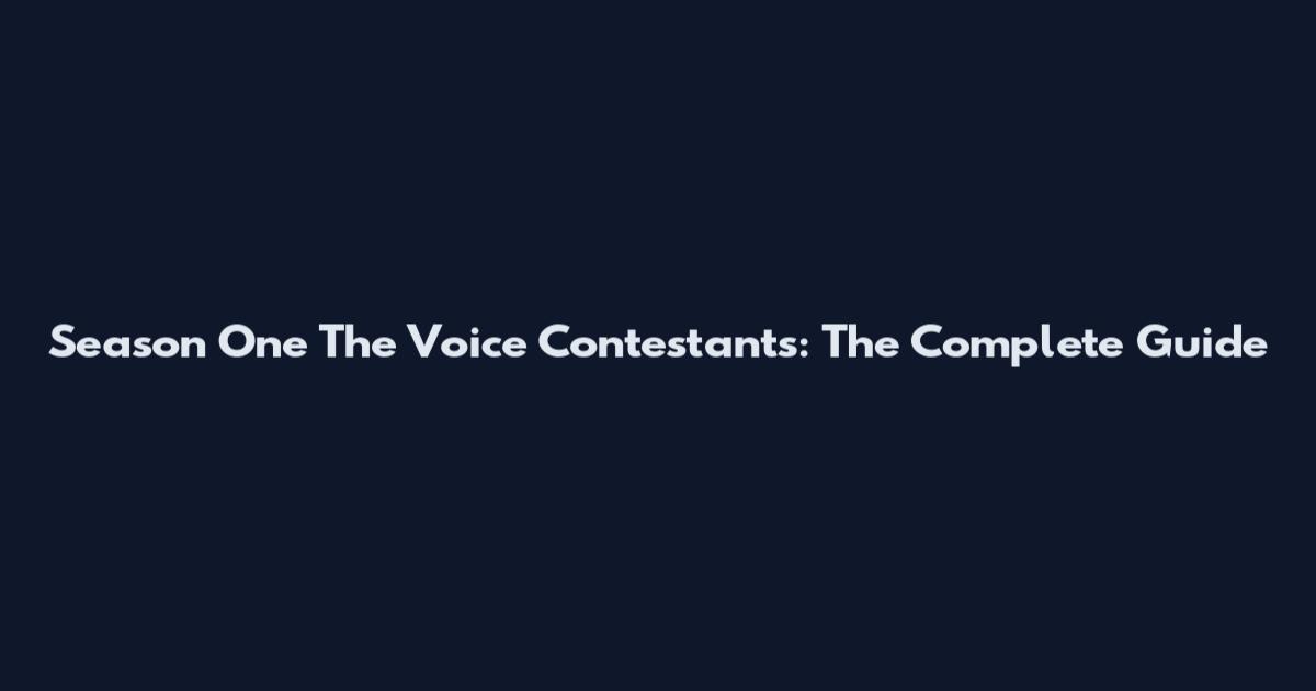 Season One The Voice Contestants: The Complete Guide