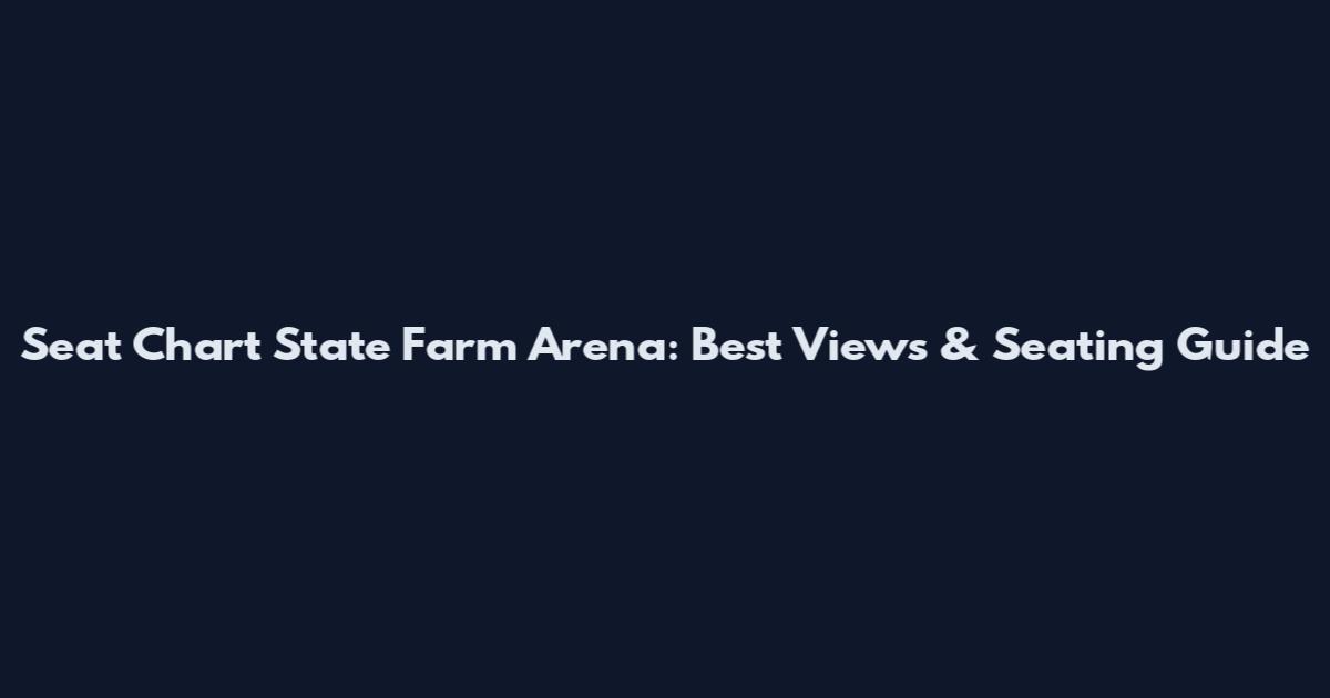 Seat Chart State Farm Arena: Best Views & Seating Guide