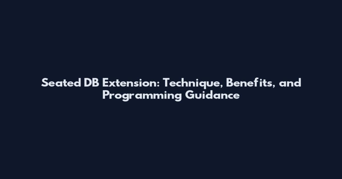 Seated DB Extension: Technique, Benefits, and Programming Guidance