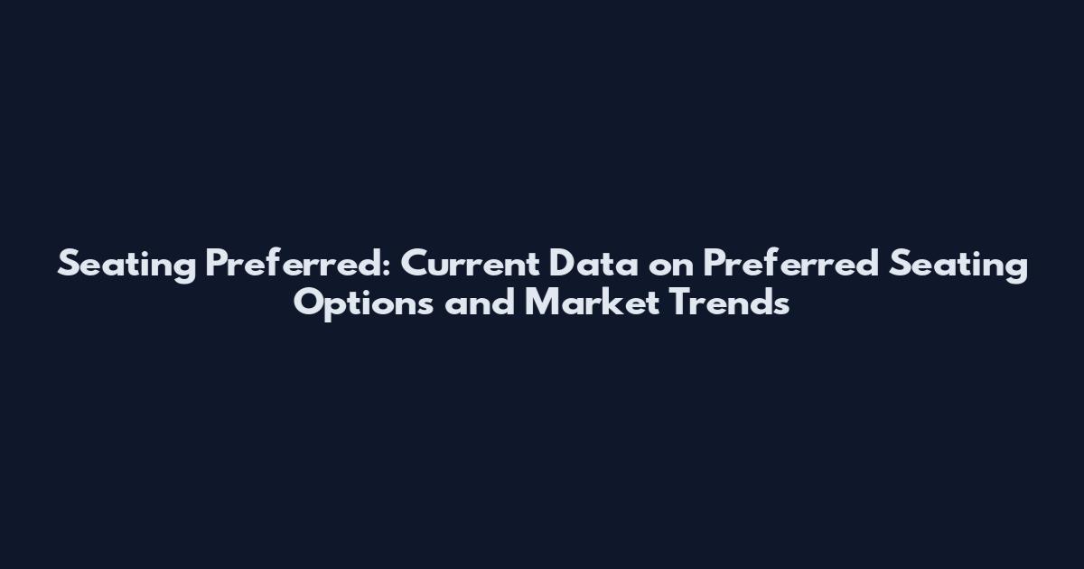 Seating Preferred: Current Data on Preferred Seating Options and Market Trends