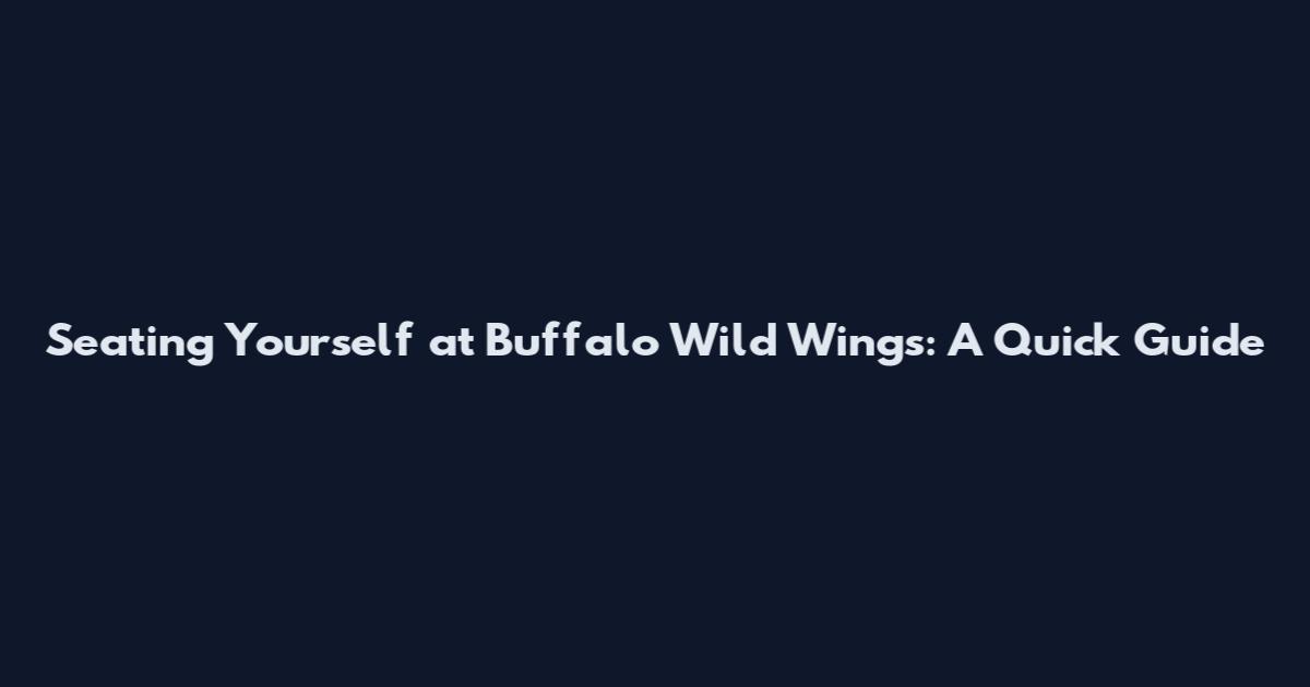 Seating Yourself at Buffalo Wild Wings: A Quick Guide