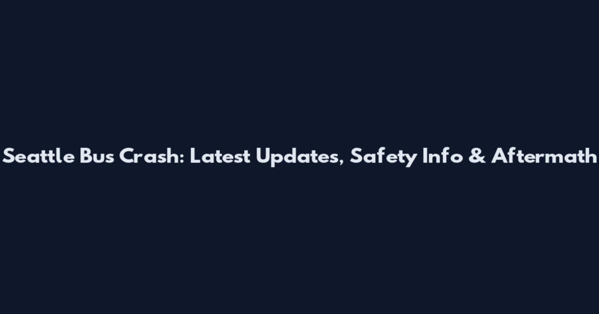 Seattle Bus Crash: Latest Updates, Safety Info & Aftermath