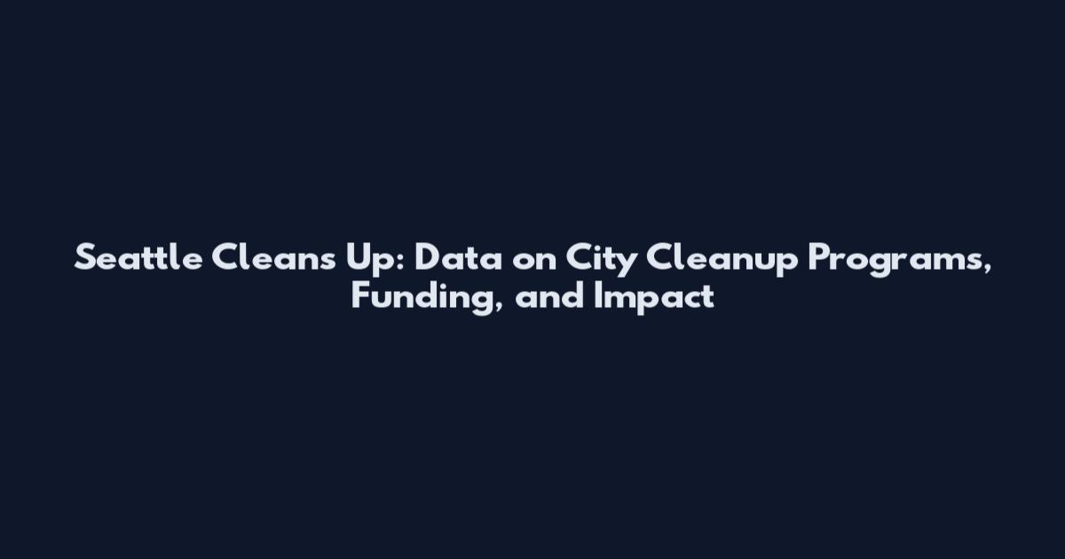 Seattle Cleans Up: Data on City Cleanup Programs, Funding, and Impact