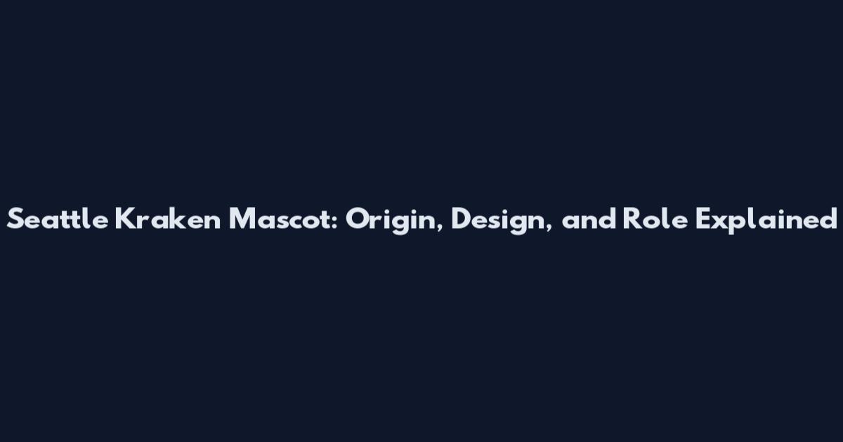 Seattle Kraken Mascot: Origin, Design, and Role Explained