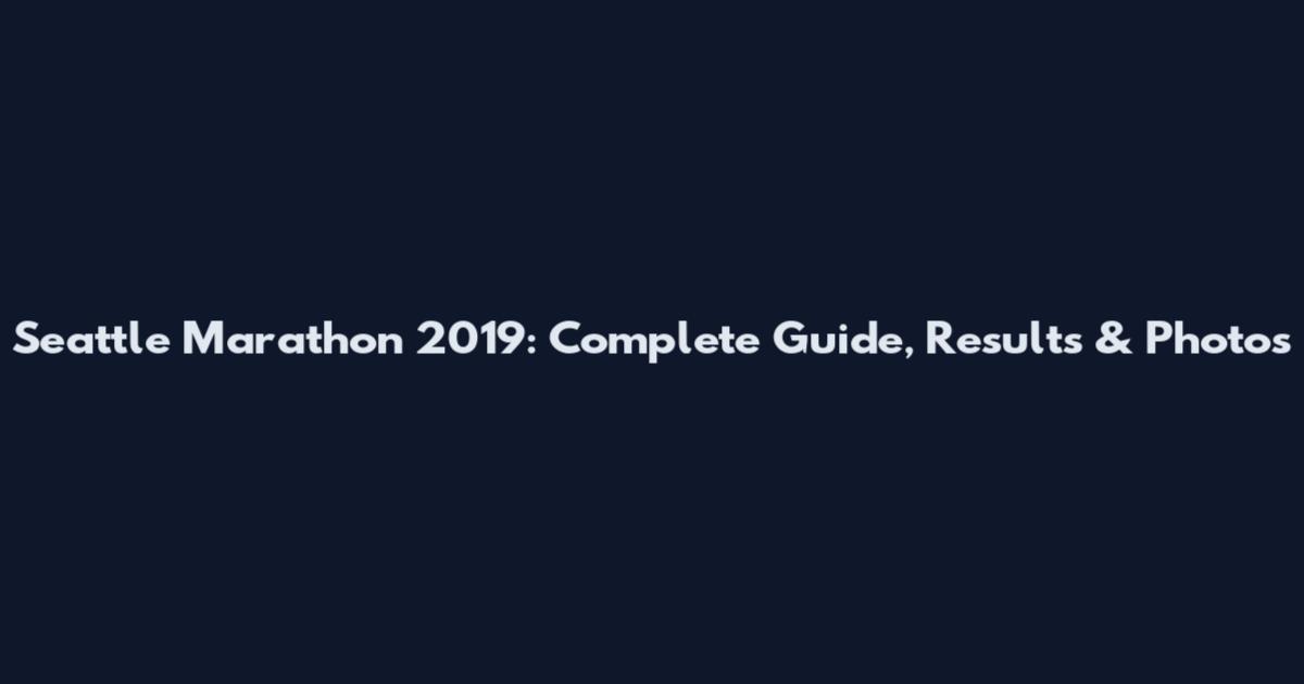 Seattle Marathon 2019: Complete Guide, Results & Photos