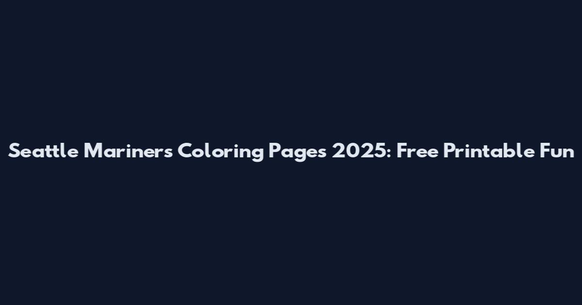 Seattle Mariners Coloring Pages 2025: Free Printable Fun