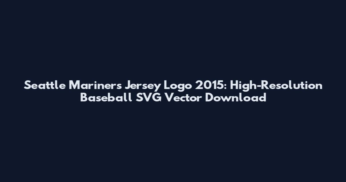 Seattle Mariners Jersey Logo 2015: High-Resolution Baseball SVG Vector Download