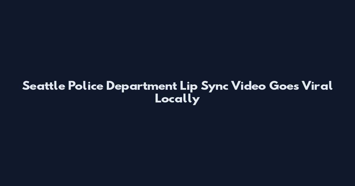 Seattle Police Department Lip Sync Video Goes Viral Locally