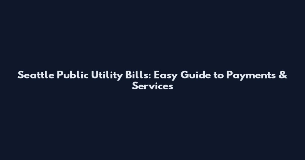 Seattle Public Utility Bills: Easy Guide to Payments & Services