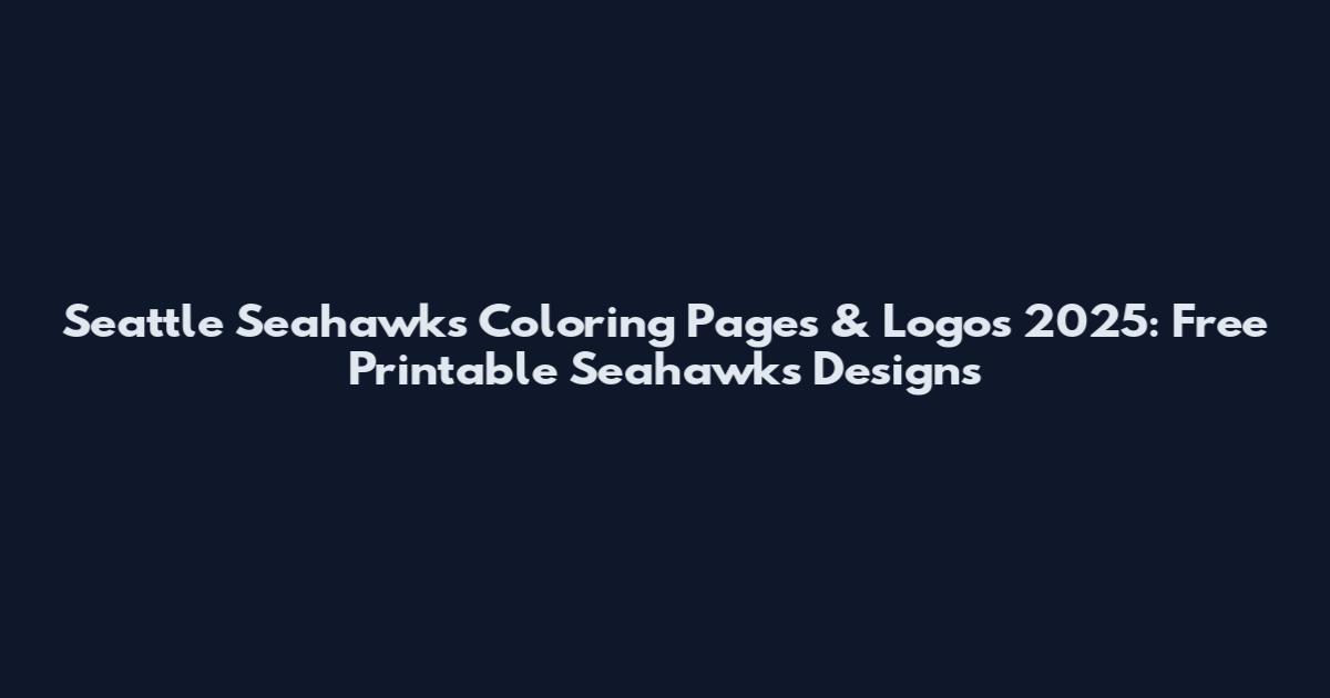 Seattle Seahawks Coloring Pages & Logos 2025: Free Printable Seahawks Designs