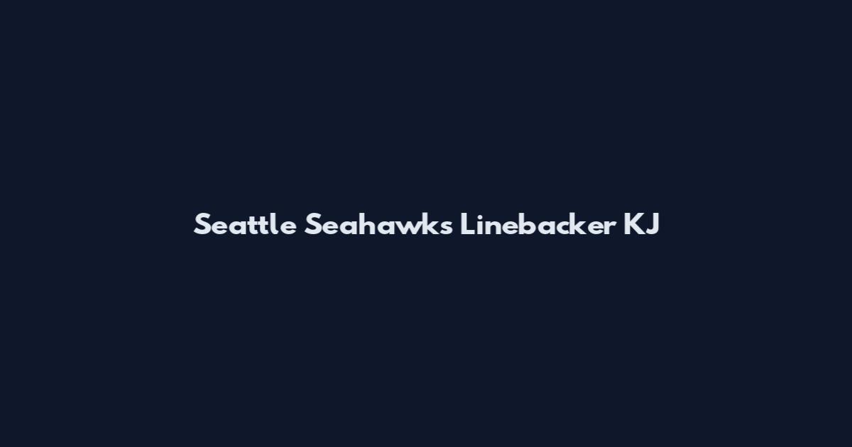 Seattle Seahawks Linebacker KJ