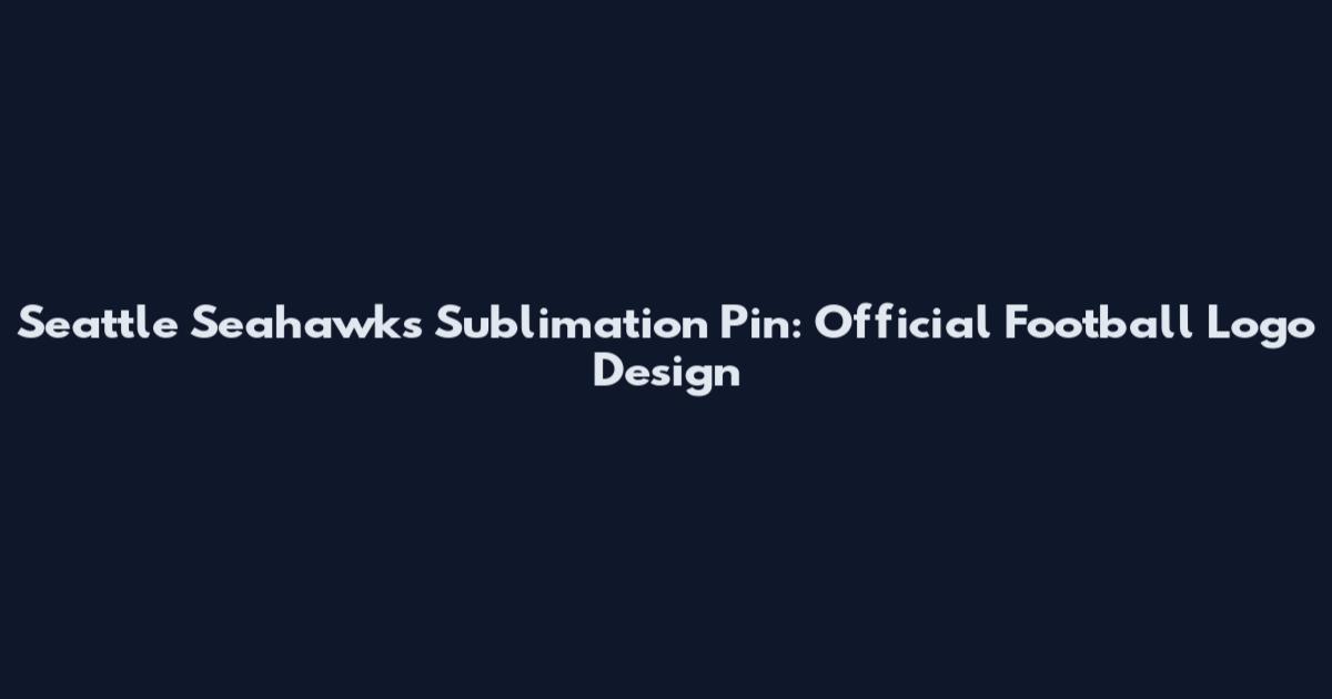 Seattle Seahawks Sublimation Pin: Official Football Logo Design