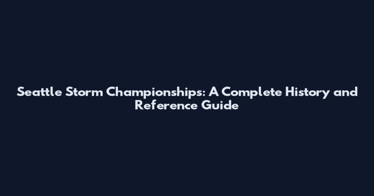 Seattle Storm Championships: A Complete History and Reference Guide