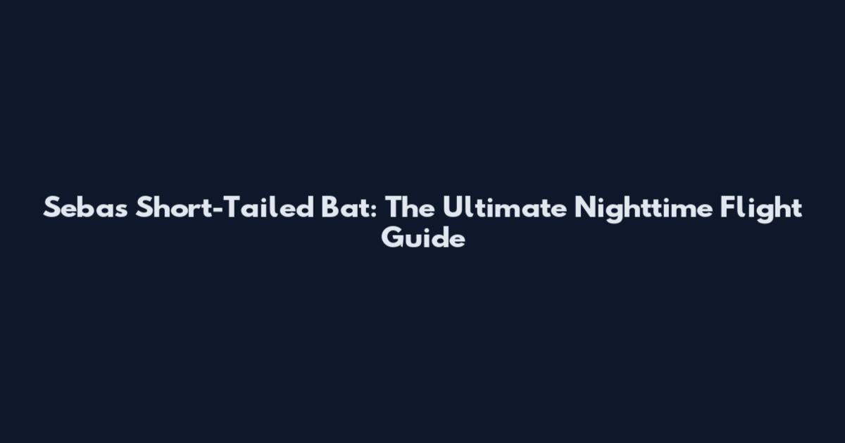 Seba's Short-Tailed Bat: The Ultimate Nighttime Flight Guide
