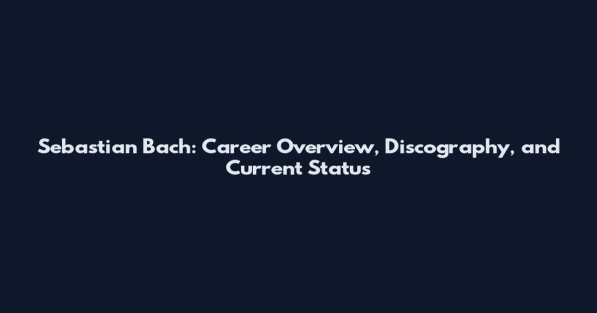 Sebastian Bach: Career Overview, Discography, and Current Status