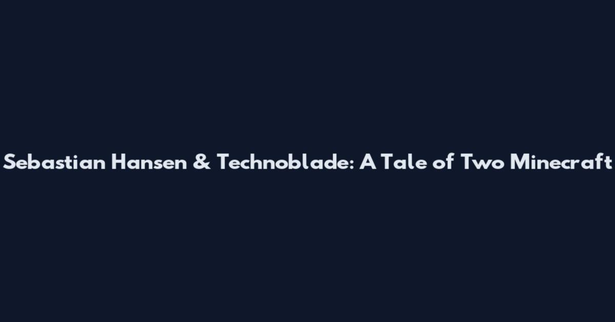 Sebastian Hansen & Technoblade: A Tale of Two Minecraft