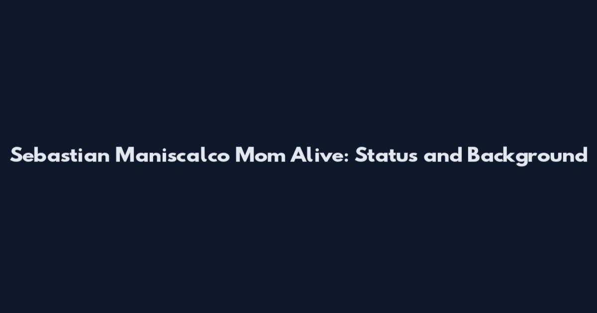 Sebastian Maniscalco Mom Alive: Status and Background