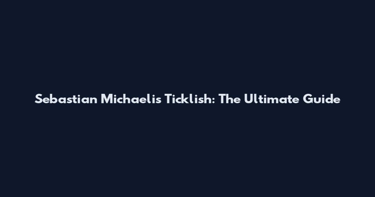 Sebastian Michaelis Ticklish: The Ultimate Guide