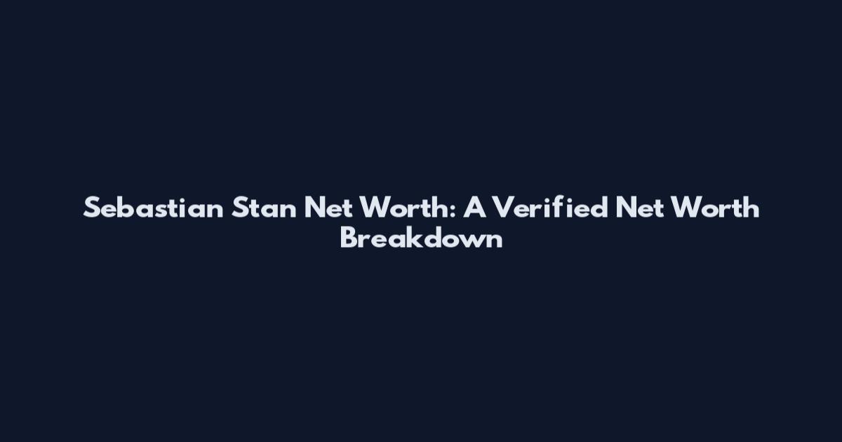 Sebastian Stan Net Worth: A Verified Net Worth Breakdown