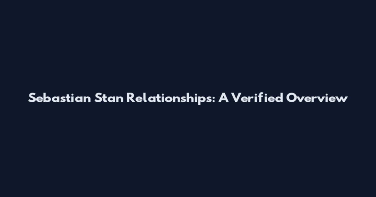Sebastian Stan Relationships: A Verified Overview