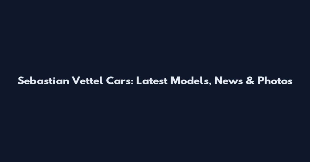 Sebastian Vettel Cars: Latest Models, News & Photos