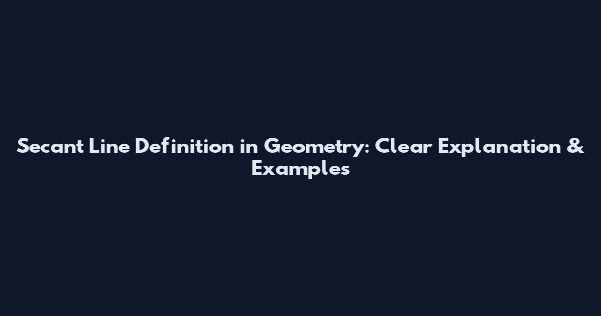 Secant Line Definition in Geometry: Clear Explanation & Examples