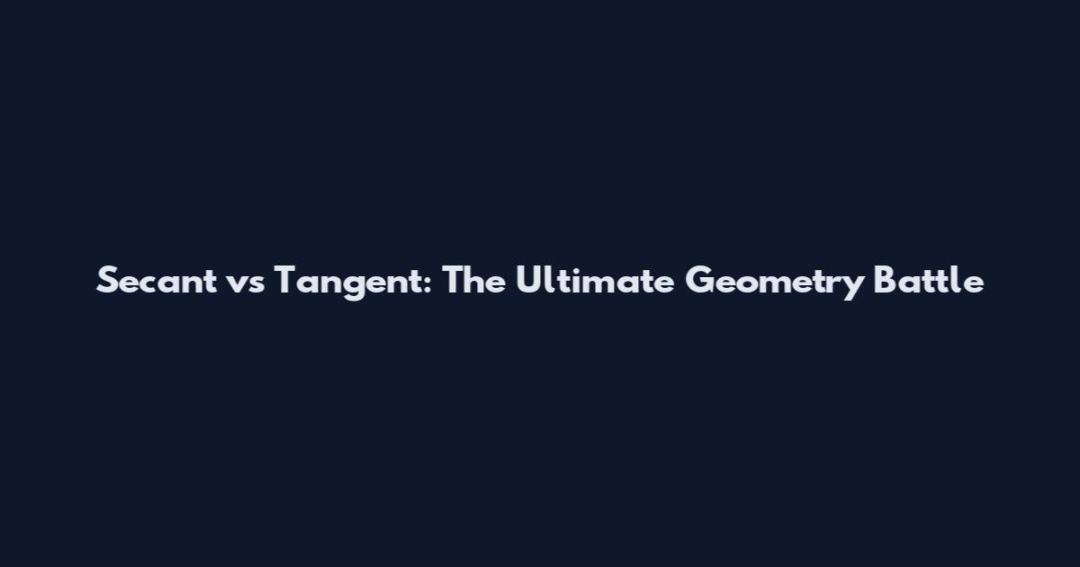 Secant vs Tangent: The Ultimate Geometry Battle