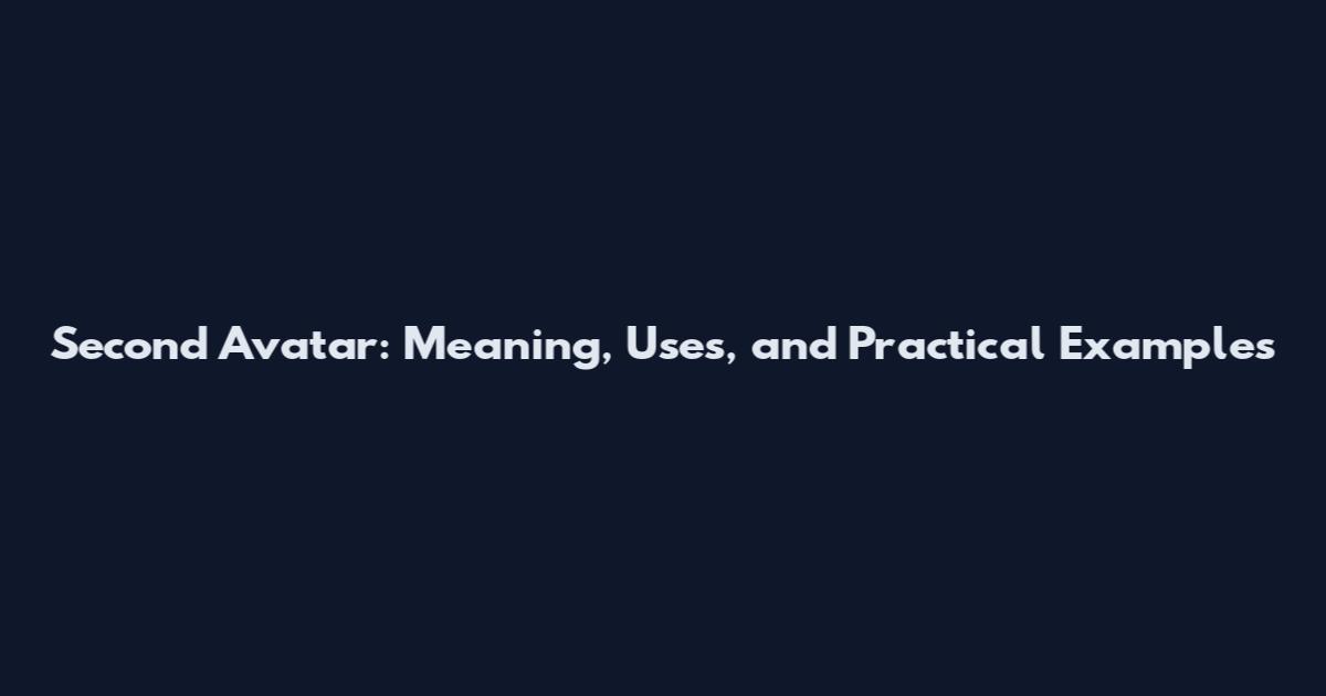 Second Avatar: Meaning, Uses, and Practical Examples