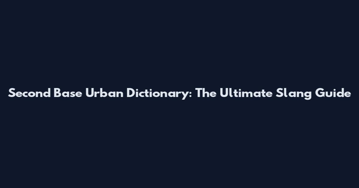 Second Base Urban Dictionary: The Ultimate Slang Guide