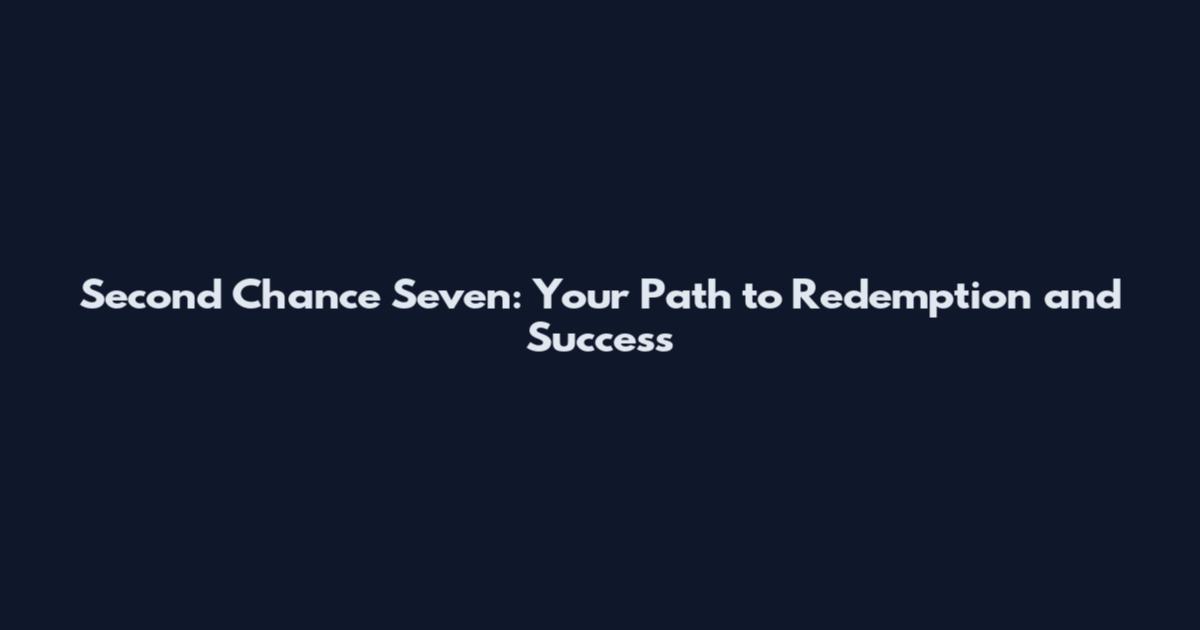 Second Chance Seven: Your Path to Redemption and Success